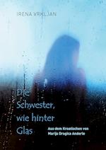 Die Schwester, Wie Hinter Glas