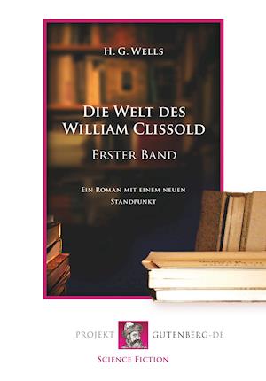 Die Welt des William Clissold. Erster Band