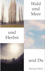 Wald und Meer und Herbst und Du