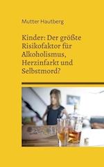 Kinder: Der größte Risikofaktor für Alkoholismus, Herzinfarkt und Selbstmord?