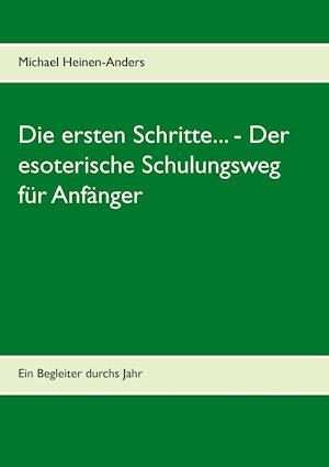 Die Ersten Schritte... - Der Esoterische Schulungsweg Fur Anfanger