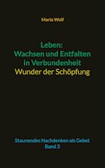 Leben: Wachsen und Entfalten in Verbundenheit - Wunder der Schöpfung