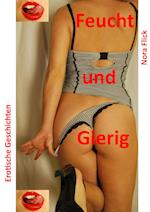 Feucht und Gierig