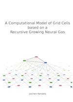A Computational Model of Grid Cells based on a Recursive Growing Neural Gas