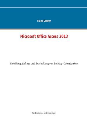 Microsoft Office Access 2013 - Desktop Grundlagen