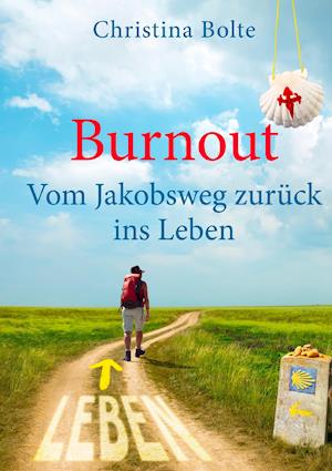 Burnout - Vom Jakobsweg Zuruck Ins Leben