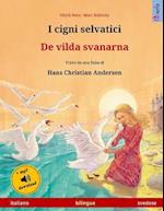 I Cigni Selvatici - de Vilda Svanarna. Libro Per Bambini Bilingue Tratto Da Una Fiaba Di Hans Christian Andersen (Italiano - Svedese)