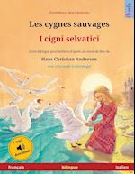 Les Cygnes Sauvages - I Cigni Selvatici (Français - Italien). d'Après Un Conte de Fées de Hans Christian Andersen