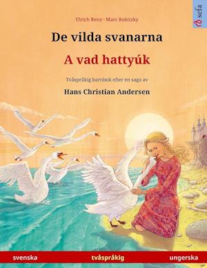 De vilda svanarna - A vad hattyúk (svenska - ungerska)