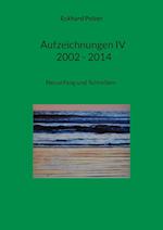 Aufzeichnungen IV; 2002 - 2014