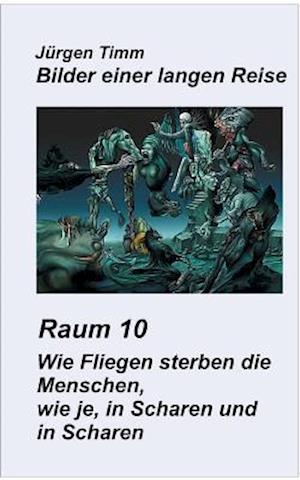 Raum 10 Wie Fliegen sterben die Menschen, wie je, in Scharen und in Scharen