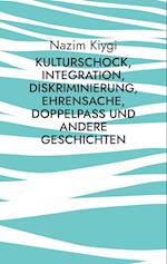 Kulturschock, Integration, Diskriminierung, Ehrensache, Doppelpass und andere Geschichten