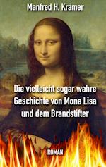 Die vielleicht sogar wahre Geschichte von Mona Lisa und dem Brandstifter