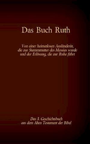 Das Buch Ruth, das 3. Geschichtsbuch aus dem Alten Testament der Bibel