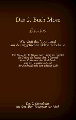 Das 2. Buch Mose, Exodus, das 2. Gesetzbuch aus der Bibel - Wie Gott das Volk Israel aus der ägyptischen Sklaverei befreite