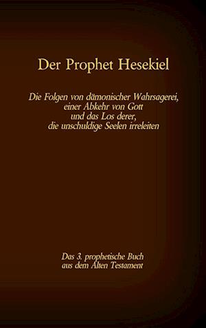 Der Prophet Hesekiel, das 3. prophetische Buch aus dem Alten Testament der BIbel