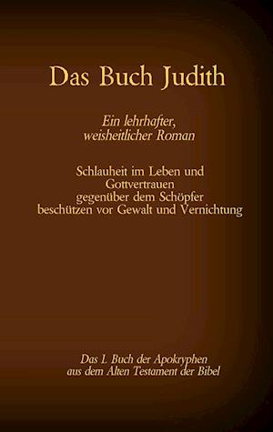 Das Buch Judith, das 1. Buch der Apokryphen aus der Bibel, Ein lehrhafter, weisheitlicher Roman