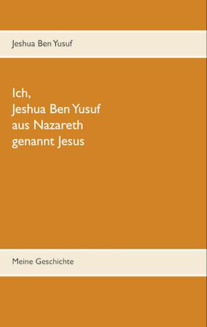 Ich, Jeshua Ben Yusuf aus Nazareth