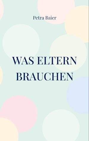 Was Eltern brauchen