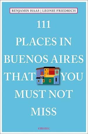 111 Places in Buenos Aires That You Must Not Miss