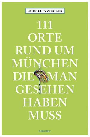 111 Orte rund um München, die man gesehen haben muss