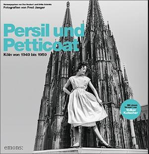 Persil und Petticoat. Köln von 1949 bis 1959