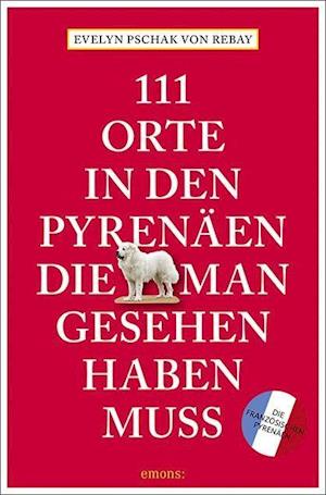 111 Orte in den französischen Pyrenäen, die man gesehen haben muss