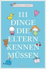 111 Dinge, die Eltern kennen müssen