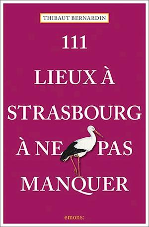 111 Lieux à Strasbourg à ne pas manquer