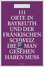 111 Orte in Bayreuth und der fränkischen Schweiz die man gesehen haben muss