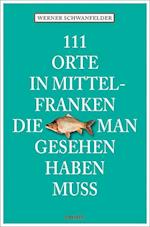 111 Orte in Mittelfranken, die man gesehen haben muss