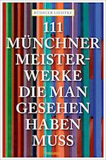 111 Münchner Meisterwerke, die man gesehen haben muss
