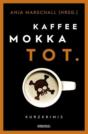 Kaffee. Mokka. Tot.