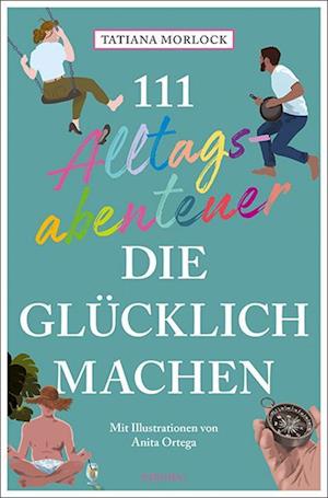 111 Alltagsabenteuer, die glücklich machen