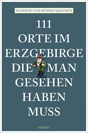 111 Orte im Erzgebirge, die man gesehen haben muss