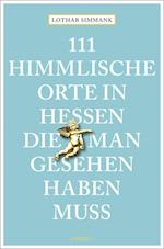 111 himmlische Orte in Hessen, die man gesehen haben muss