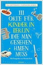 111 Orte für Kinder in Berlin, die man gesehen haben muss
