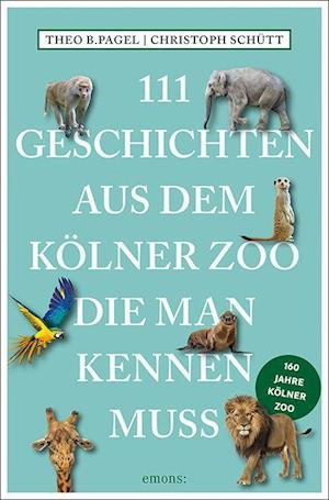111 Geschichten aus dem Kölner Zoo, die man kennen muss