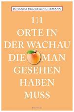 111 Orte in der Wachau, die man gesehen haben muss