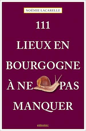 111 Lieux en Bourgogne à ne pas manquer