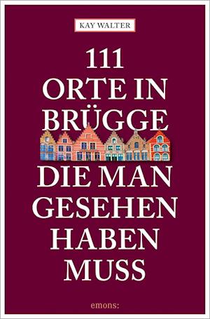 111 Orte in Brügge, die man gesehen haben muss