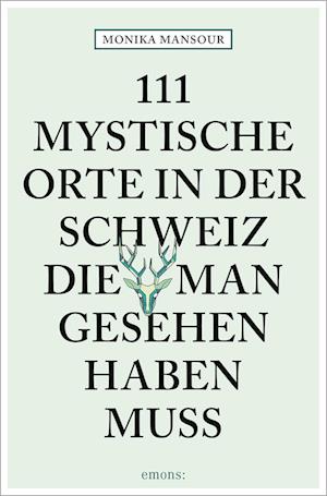 111 mystische Orte in der Schweiz, die man gesehen haben muss