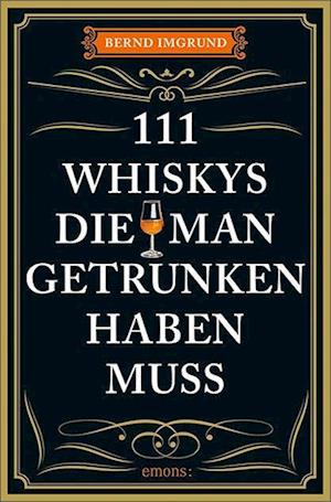 111 Whiskys, die man getrunken haben muss
