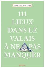 111 Lieux dans le Valais à ne pas manquer