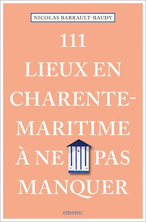 111 Lieux en Charente-Maritime à ne pas manquer