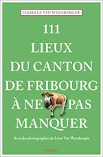 111 Lieux du canton de Fribourg à ne pas manquer