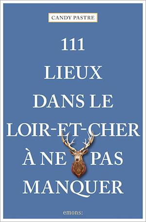 111 Lieux dans le Loir-et-Cher à ne pas manquer