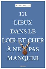 111 Lieux dans le Loir-et-Cher à ne pas manquer