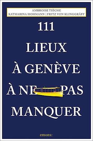 111 Lieux à Genève à ne pas manquer