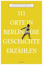 111 Orte in Berlin die Geschichte erzählen